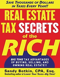 Real Estate Tax Secrets of the Rich: Big-Time Advantages Buying, Selling, and Owning