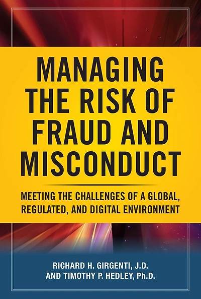 Managing the Risk of Fraud and Misconduct: Meeting the Challenges of a Global, Regulated and Digital Environment