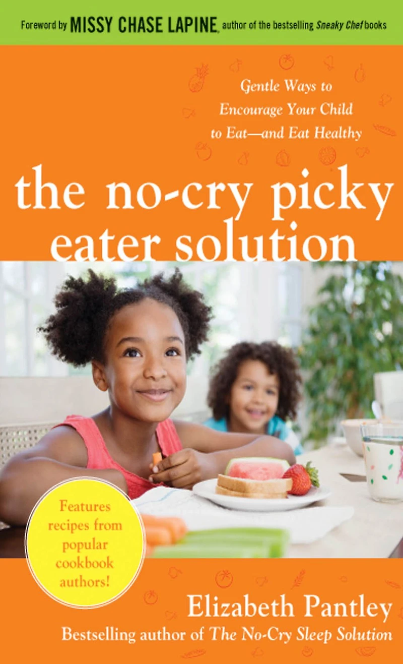 The No-Cry Picky Eater Solution: Gentle Ways to Encourage Your Child Eat-and Eat Healthy