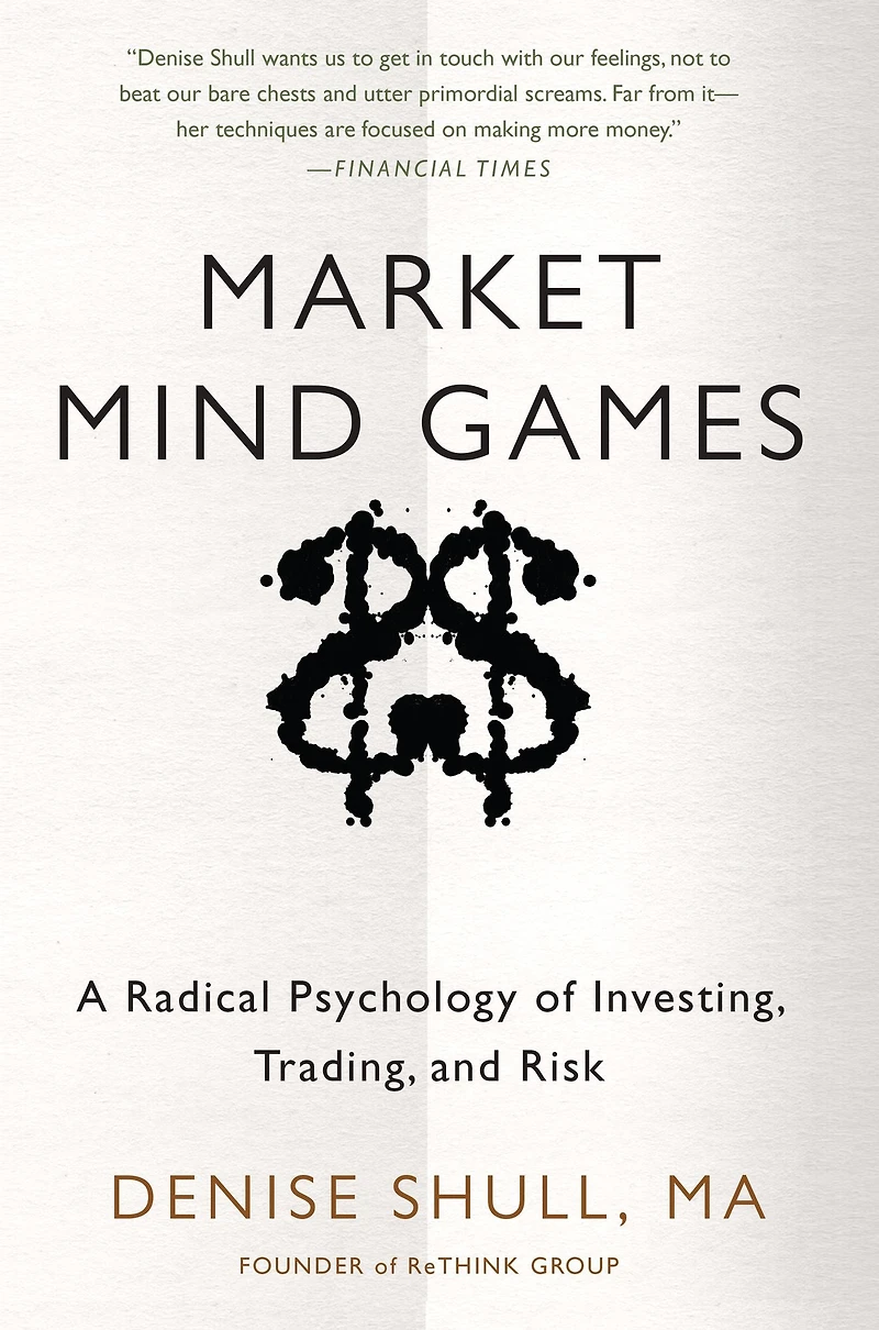Market Mind Games: A Radical Psychology of Investing, Trading and Risk