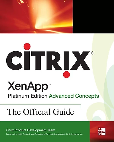 Citrix XenAppT Platinum Edition Advanced Concepts: The Official Guide