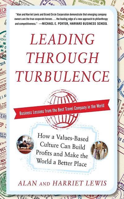Leading Through Turbulence: How a Values-Based Culture Can Build Profits and Make the World Better Place