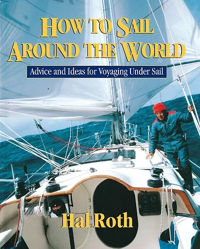 How to Sail Around the World: Advice and Ideas for Voyaging Under