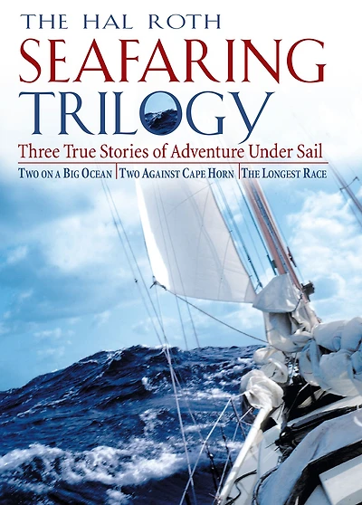 Hal Roth Seafaring Trilogy (EBOOK): Three True Stories of Adventure Under Sail