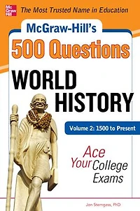 McGraw-Hill's 500 World History Questions, Volume 2: 1500 to Present: Ace Your College Exams: 3 Reading Tests + 3 Writing Tests + 3 Mathematics Tests
