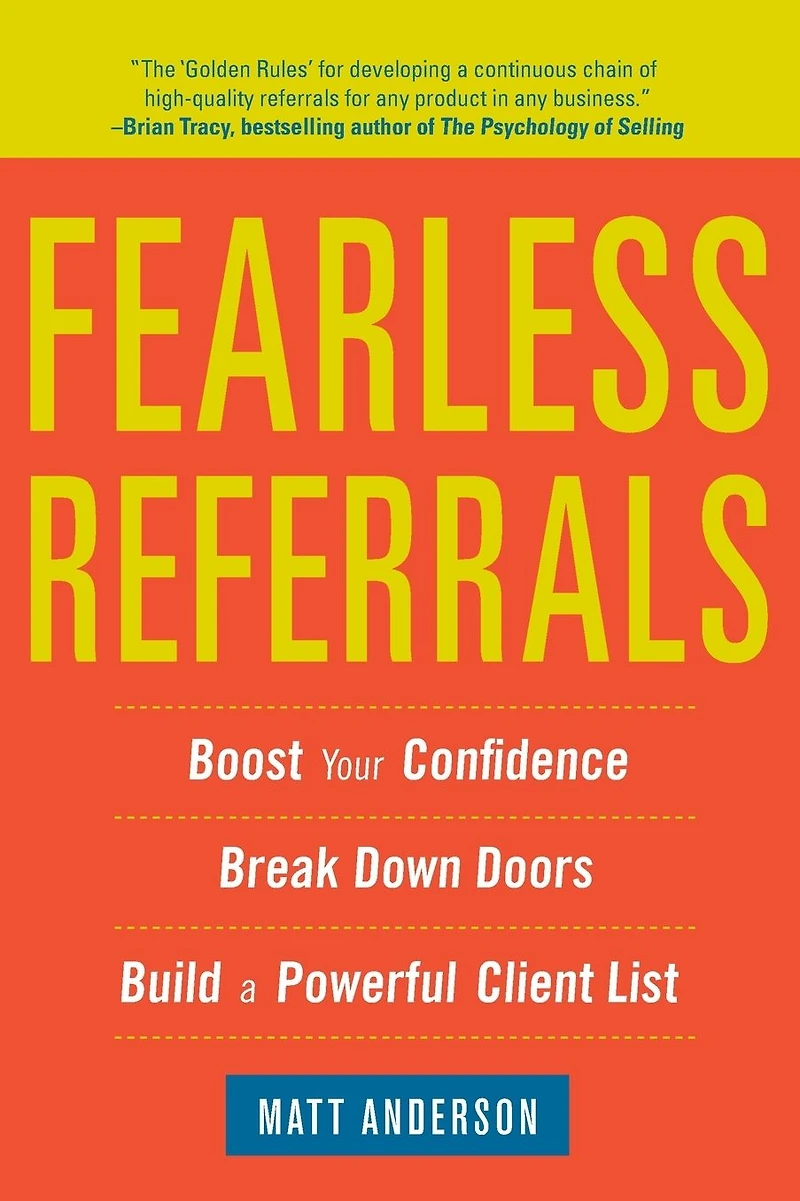 Fearless Referrals: Boost Your Confidence, Break Down Doors, and Build a Powerful Client List