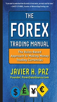 The Forex Trading Manual: Rules-Based Approach to Making Money Currencies