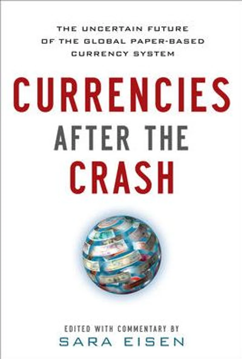 Currencies After the Crash: Uncertain Future of Global Paper-Based Currency System: System (EBOOK)