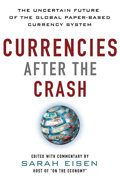 Currencies After the Crash: Uncertain Future of Global Paper-Based Currency System: System (EBOOK)