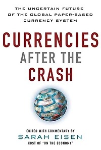 Currencies After the Crash: Uncertain Future of Global Paper-Based Currency System: System (EBOOK)