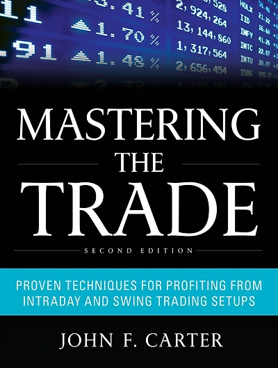 Mastering the Trade, Second Edition: Proven Techniques for Profiting from Intraday and Swing Trading Setups