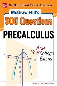 McGraw-Hill's 500 College Precalculus Questions: Ace Your Exams: 3 Reading Tests + Writing Mathematics
