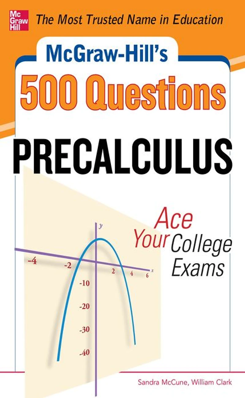 McGraw-Hill's 500 College Precalculus Questions: Ace Your Exams: 3 Reading Tests + Writing Mathematics