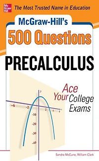 McGraw-Hill's 500 College Precalculus Questions: Ace Your Exams: 3 Reading Tests + Writing Mathematics