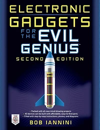 Electronic Gadgets for the Evil Genius: 21 Build-It-Yourself Projects, Second Edition