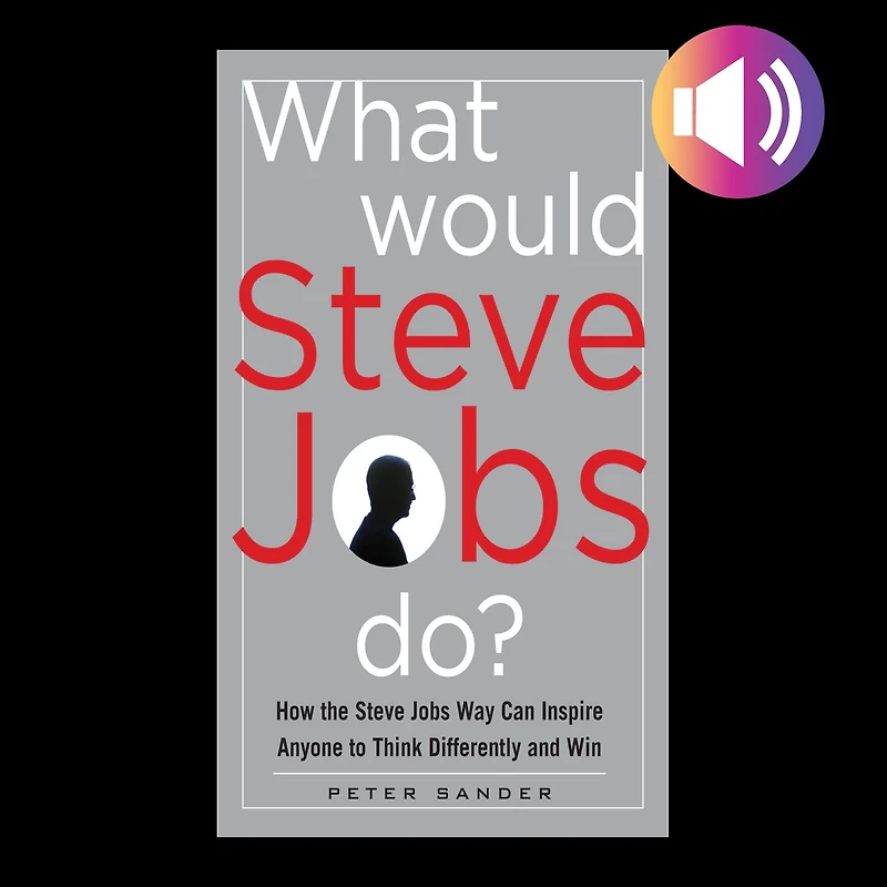 What Would Steve Jobs Do?: How the Way Can Inspire Anyone to Think Differently and Win