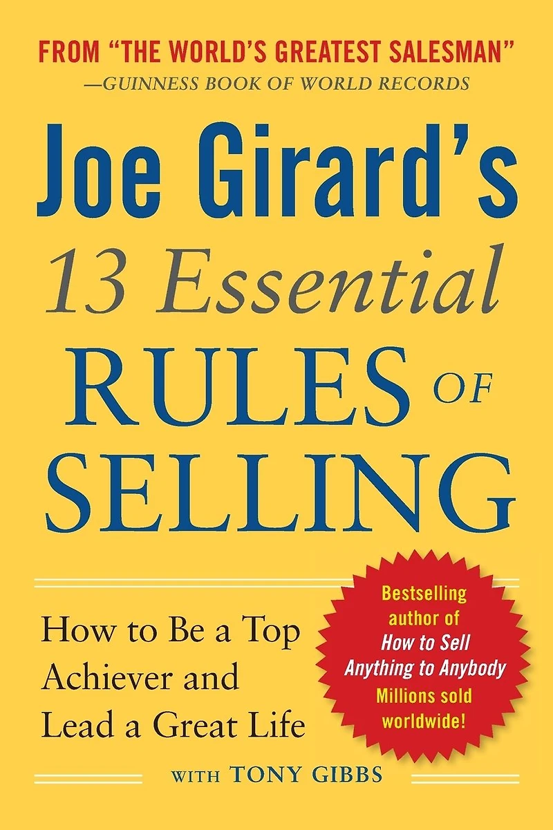 Joe Girard's 13 Essential Rules of Selling: How to Be a Top Achiever and Lead Great Life