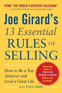 Joe Girard's 13 Essential Rules of Selling: How to Be a Top Achiever and Lead Great Life