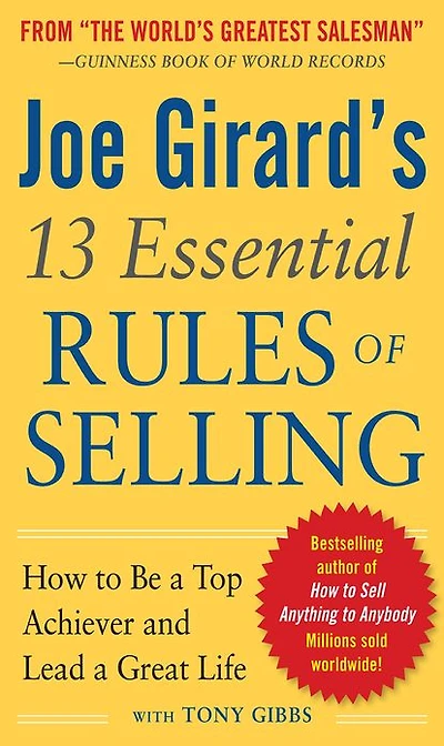 Joe Girard's 13 Essential Rules of Selling: How to Be a Top Achiever and Lead Great Life