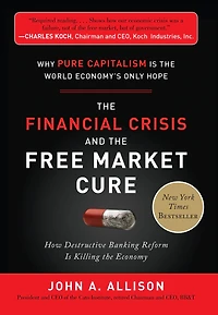 the Financial Crisis and Free Market Cure: Why Pure Capitalism is World Economy's Only Hope