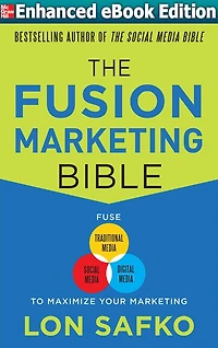 The Fusion Marketing Bible: Fuse Traditional Media, Social Media, & Digital Media to Maximize Marketing (ENHANCED EBOOK)