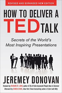How to Deliver a TED Talk: Secrets of the World's Most Inspiring Presentations, revised and expanded new edition, with foreword by Richard St. John an afterword Simon Sinek