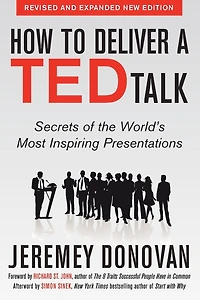 How to Deliver a TED Talk: Secrets of the World's Most Inspiring Presentations, revised and expanded new edition, with foreword by Richard St. John an afterword Simon Sinek