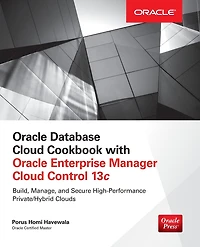 Oracle Database Cloud Cookbook with Enterprise Manager 13c Control