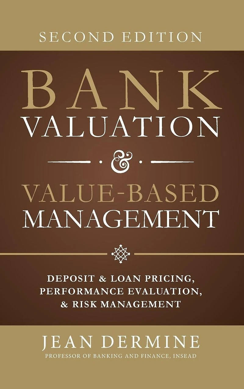 Bank Valuation and Value Based Management: Deposit Loan Pricing, Performance Evaluation, Risk, 2nd Edition