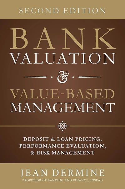 Bank Valuation and Value Based Management: Deposit Loan Pricing, Performance Evaluation, Risk, 2nd Edition