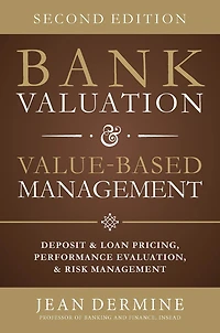 Bank Valuation and Value Based Management: Deposit Loan Pricing, Performance Evaluation, Risk, 2nd Edition