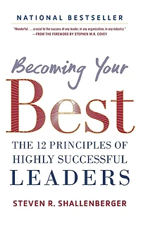 Becoming Your Best: The 12 Principles of Highly Successful Leaders