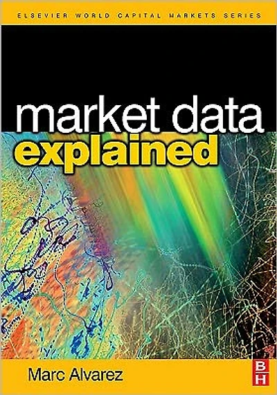 Market Data Explained: A Practical Guide to Global Capital Markets Information.