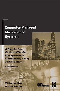 Computer-Managed Maintenance Systems: A Step-by-Step Guide to Effective Management of Maintenance, Labor, and Inventory