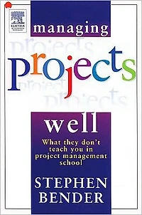 Managing Projects Well: What they don't teach you in project management school