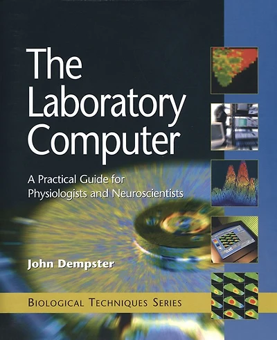 The Laboratory Computer: A Practical Guide for Physiologists and Neuroscientists