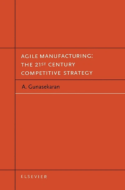 Agile Manufacturing: The 21st Century Competitive Strategy