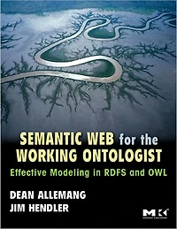 Semantic Web for the Working Ontologist: Effective Modeling in RDFS and OWL