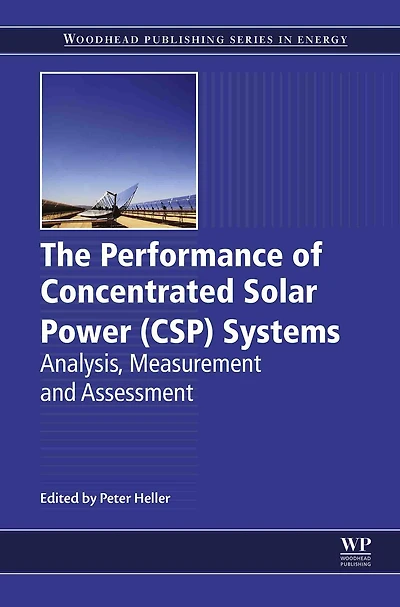 The Performance of Concentrated Solar Power (CSP) Systems: Analysis, Measurement and Assessment