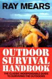 Ray Mears Outdoor Survival Handbook: A Guide To the Materials Wild and How Use them for Food, Warmth, Shelter Navigation