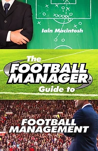 The Football Manager's Guide to Management