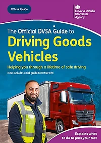The Offical DVSA Guide to Driving Goods Vehicles: DVSA Safe Driving for Life Series