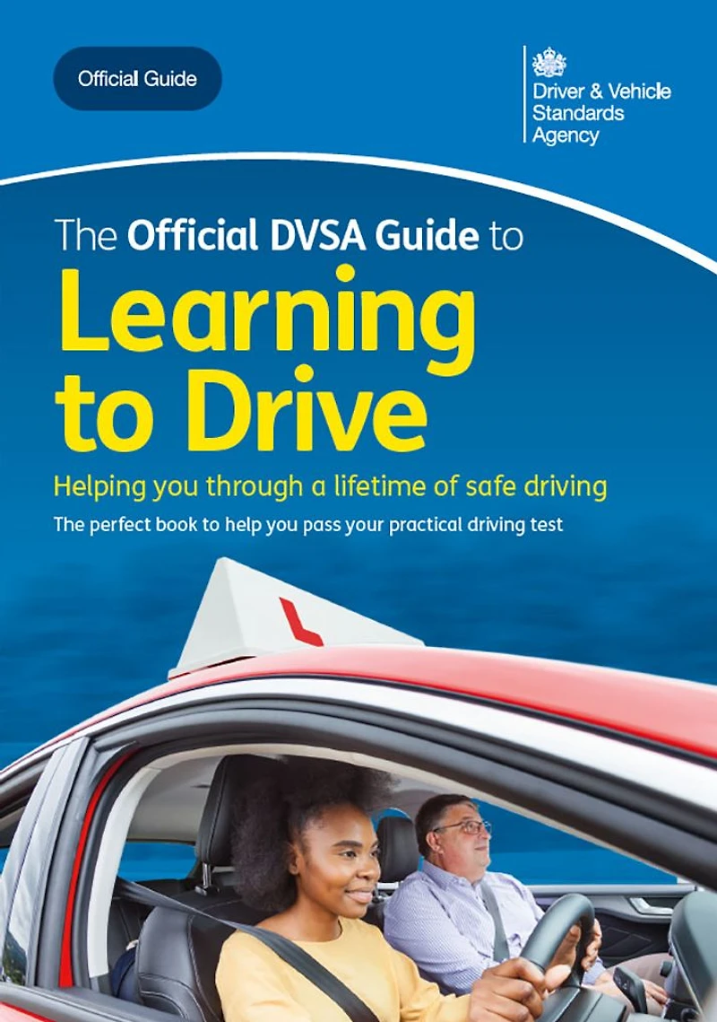 The Official DVSA Guide to Learning to Drive: DVSA Safe Driving for Life Series