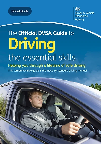 The Official DVSA Guide to Driving - the essential skills: DVSA Safe Driving for Life Series