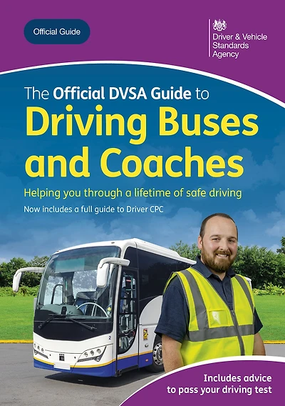 The Official DVSA Guide to Driving Buses and Coaches: DVSA Safe Driving for Life Series