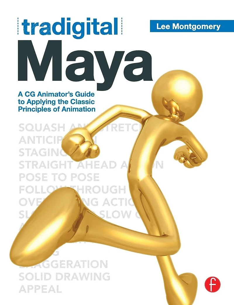 Tradigital Maya: A CG Animator's Guide to Applying the Classical Principles of Animation