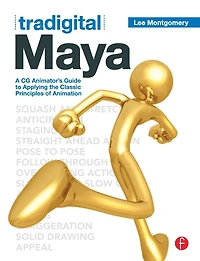 Tradigital Maya: A CG Animator's Guide to Applying the Classical Principles of Animation