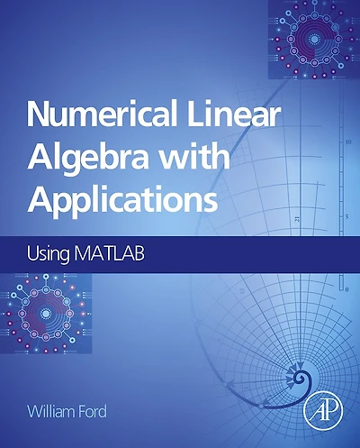 Numerical Linear Algebra with Applications: Using MATLAB and Octave