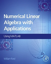 Numerical Linear Algebra with Applications: Using MATLAB and Octave
