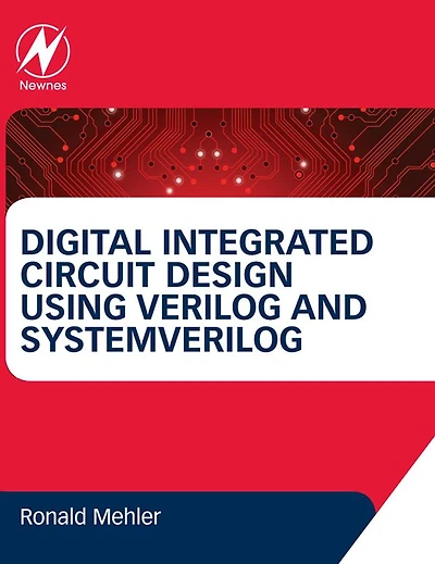 Digital Integrated Circuit Design Using Verilog and Systemverilog